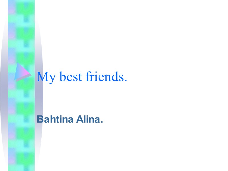 My best friends. Bahtina Alina.